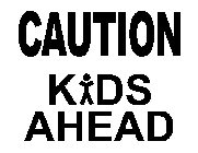 CAUTION KIDS AHEAD