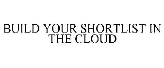 BUILD YOUR SHORTLIST IN THE CLOUD