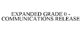 EXPANDED GRADE 0 - COMMUNICATIONS RELEASE