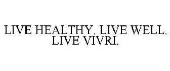 LIVE HEALTHY. LIVE WELL. LIVE VIVRI.