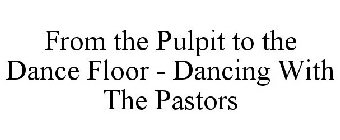 FROM THE PULPIT TO THE DANCE FLOOR - DANCING WITH THE PASTORS