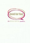 GOOD FOR YOU! THE GOOD FOR YOU NETWORK