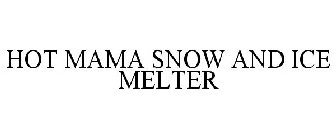 HOT MAMA SNOW AND ICE MELTER