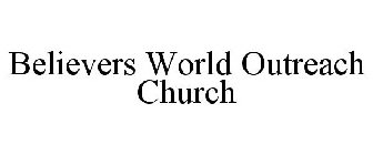 BELIEVERS WORLD OUTREACH CHURCH