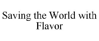 SAVING THE WORLD WITH FLAVOR