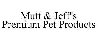 MUTT & JEFF'S PREMIUM PET PRODUCTS