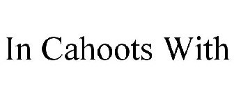 IN CAHOOTS WITH