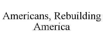 AMERICANS, REBUILDING AMERICA