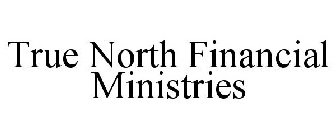 TRUE NORTH FINANCIAL MINISTRIES