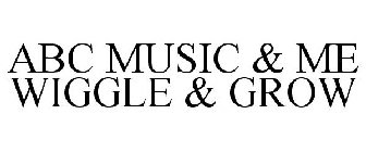 ABC MUSIC & ME WIGGLE & GROW