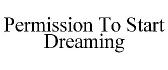 PERMISSION TO START DREAMING
