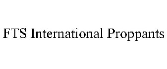 FTS INTERNATIONAL PROPPANTS