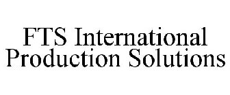 FTS INTERNATIONAL PRODUCTION SOLUTIONS