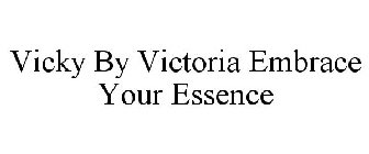 VICKY BY VICTORIA EMBRACE YOUR ESSENCE