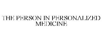 THE PERSON IN PERSONALIZED MEDICINE