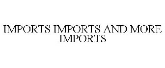 IMPORTS IMPORTS AND MORE IMPORTS