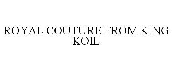 ROYAL COUTURE FROM KING KOIL