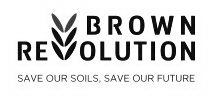 BROWN REVOLUTION SAVE OUR SOILS, SAVE OUR FUTURE