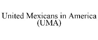 UNITED MEXICANS IN AMERICA (UMA)