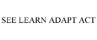 SEE LEARN ADAPT ACT