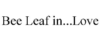 BEE LEAF IN...LOVE