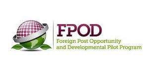FOREIGN POST OPPORTUNITY AND DEVELOPMENTAL PILOT PROGRAM (FPOD)