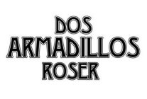 DOS ARMADILLOS ROSER