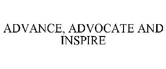 ADVANCE, ADVOCATE AND INSPIRE