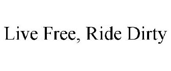 LIVE FREE, RIDE DIRTY