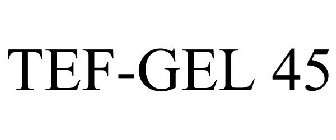 TEF-GEL 45