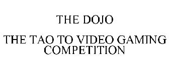 THE DOJO THE TAO TO VIDEO GAMING COMPETITION
