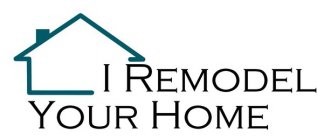 I REMODEL YOUR HOME