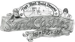 SANDCASTLES BY THE SEA TOYS THAT BUILD DREAMS