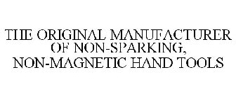 THE ORIGINAL MANUFACTURER OF NON-SPARKING, NON-MAGNETIC HAND TOOLS