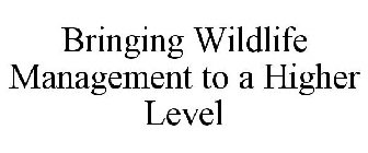 BRINGING WILDLIFE MANAGEMENT TO A HIGHER LEVEL