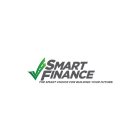 SMART FINANCE THE SMART CHOICE FOR BUILDING YOUR FUTURE.