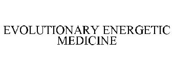 EVOLUTIONARY ENERGETIC MEDICINE