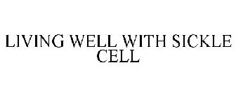 LIVING WELL WITH SICKLE CELL