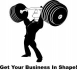 GET YOUR BUSINESS IN SHAPE!