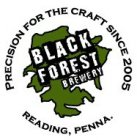BLACK FOREST BREWERY PRECISION FOR THE CRAFT SINCE 2005 READING, PENNA.