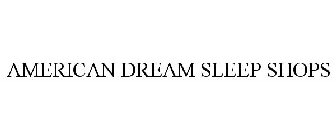 AMERICAN DREAM SLEEP SHOPS