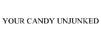 YOUR CANDY UNJUNKED