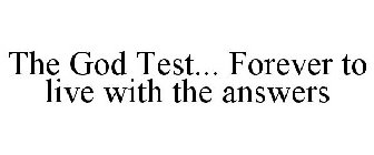 THE GOD TEST... FOREVER TO LIVE WITH THE ANSWERS