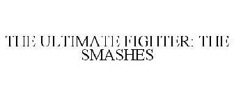 THE ULTIMATE FIGHTER THE SMASHES