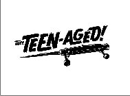 THEE TEEN-AGED!