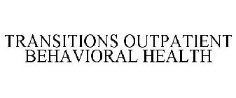 TRANSITIONS OUTPATIENT BEHAVIORAL HEALTH