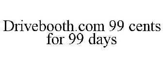 DRIVEBOOTH.COM 99 CENTS FOR 99 DAYS