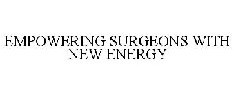 EMPOWERING SURGEONS WITH NEW ENERGY