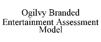OGILVY BRANDED ENTERTAINMENT ASSESSMENT MODEL