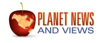 PLANET NEWS AND VIEWS